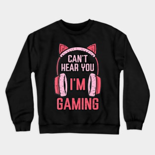 Cant Hear You Im Gaming Video  Women Girls Kids Teens Crewneck Sweatshirt